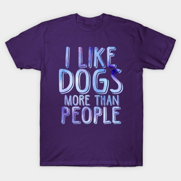 I like dogs more than people T-Shirt by doodlesbydani